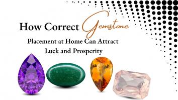 How Correct Gemstone Placement at Home Can Attract Luck and Prosperity