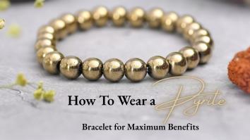 How To Wear a Pyrite Bracelet for Maximum Benefits