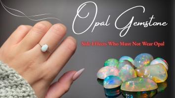 Opal Gemstone Side Effects, Who Must Not Wear Opal?