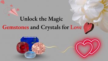 Unlock the Magic Gemstones and Crystals for Love