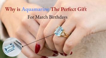 Why is Aquamarine the Perfect Gift for March Birthdays?