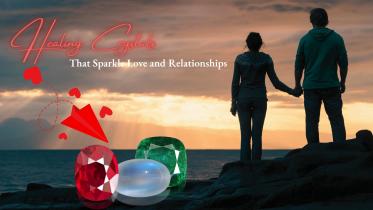 Healing Crystals That Sparkle Love and Relationships
