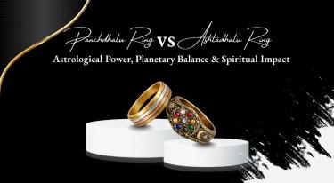 Panchdhatu Ring vs Ashtadhatu Ring: Astrological Power, Planetary Balance & Spiritual Impact