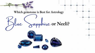 Which gemstone is Best for Astrology: Blue Sapphire or Neeli?