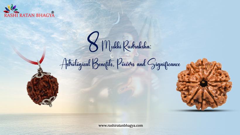 8 Mukhi Rudraksha Benefits, Who can and How to Wear?