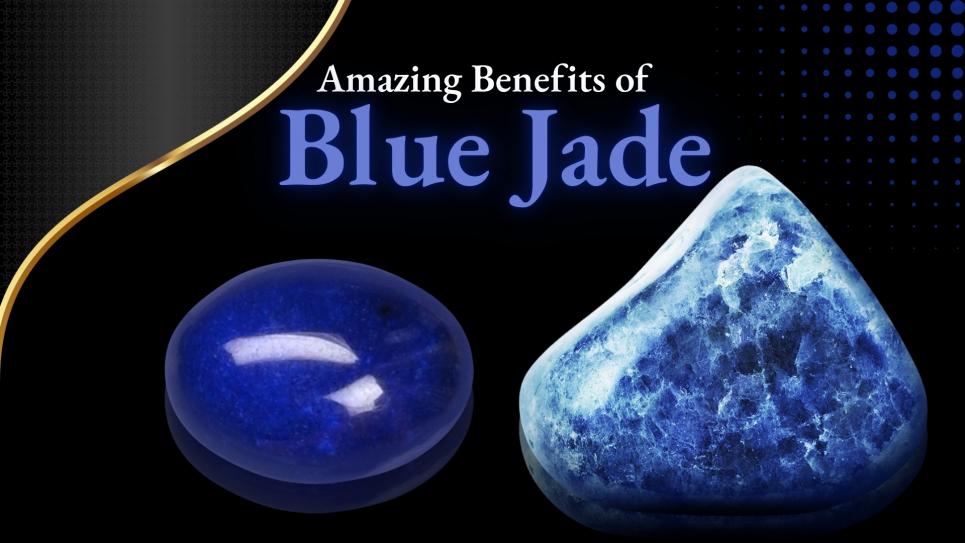 Amazing Benefits of Blue Jade