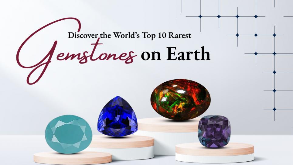 Discover the World’s Top 10 Rarest Gemstones on Earth