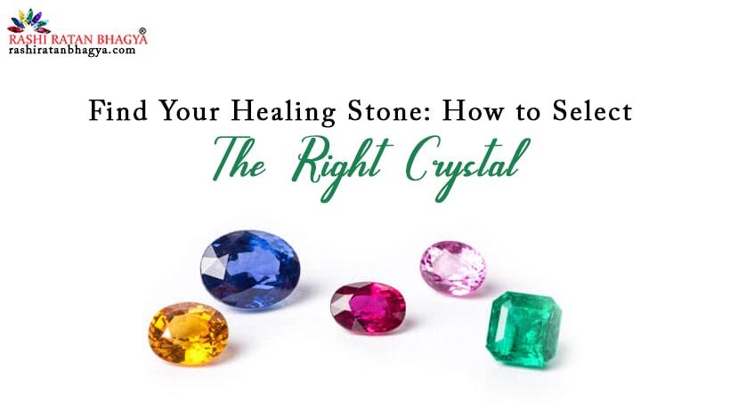 How to choose the right Healing Crystal?