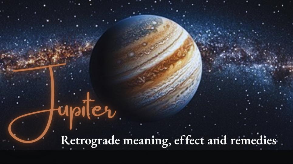 Jupiter Retrograde Meaning and Effects
