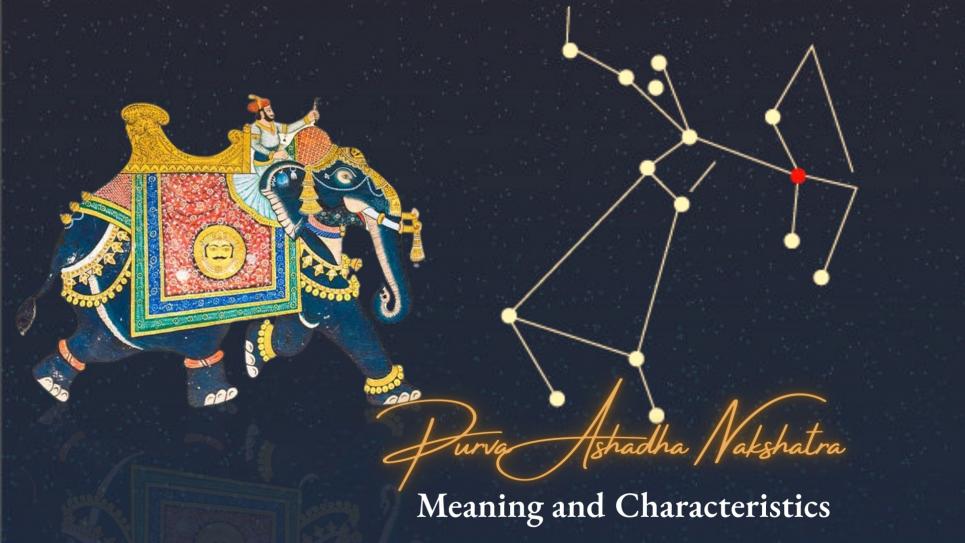 Purva Ashadha Nakshatra: Meaning and Characteristics
