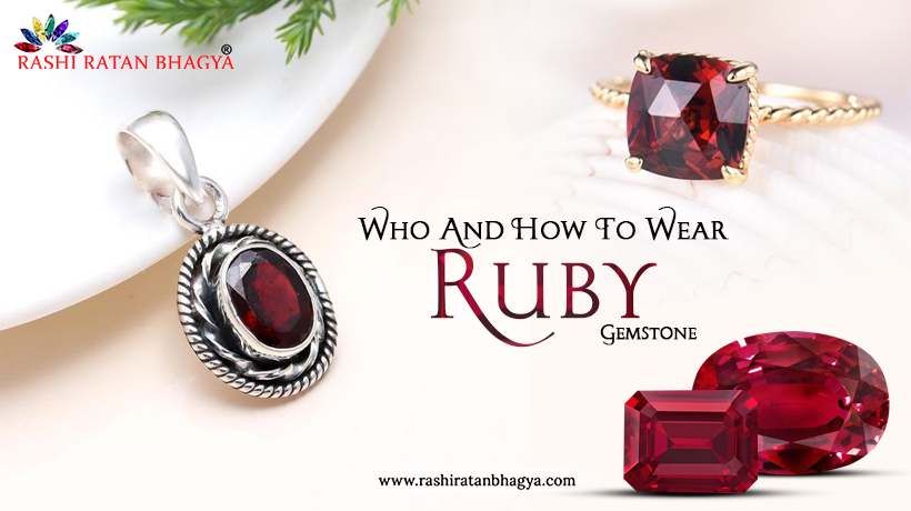 Ruby Stone: Who can wear and How To Wear?