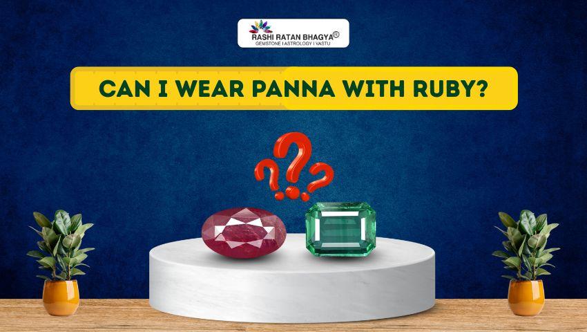 Can I Wear Panna With Ruby?
