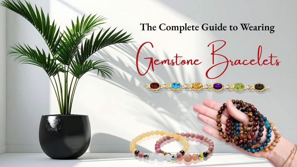 The Complete Guide to Wearing Gemstone Bracelets