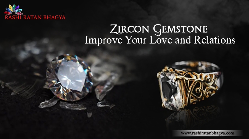 White Zircon Benefits for Love and Relationships