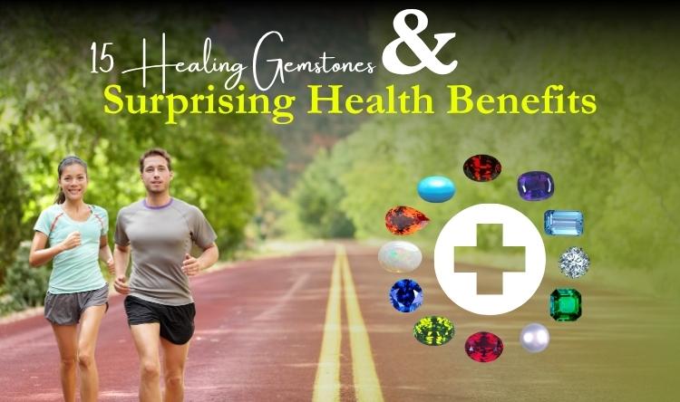 15 Healing Gemstones and Their Surprising Physical Health Benefits