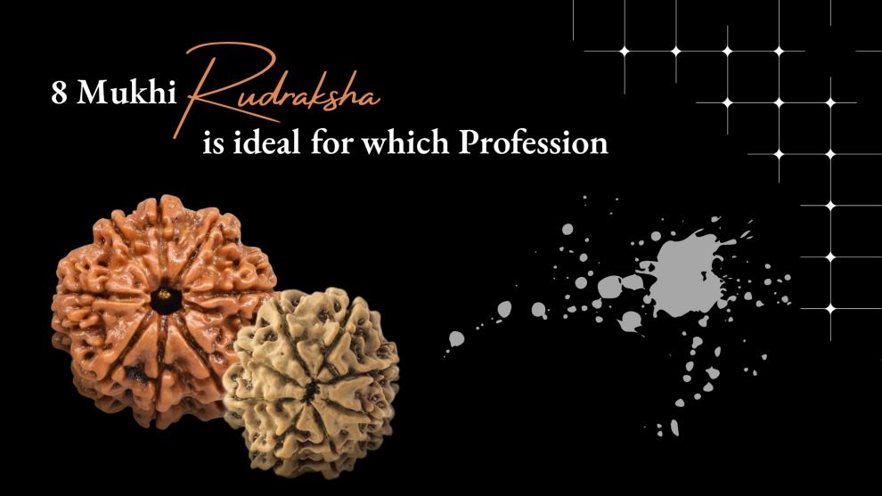 8 Mukhi Rudraksha: Meaning, Benefits, and Ideal Profession 