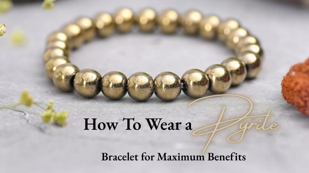 How To Wear a Pyrite Bracelet for Maximum Benefits