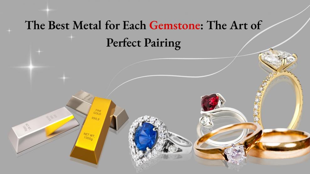 The Best Metal for Each Gemstone: The Art of Perfect Pairing