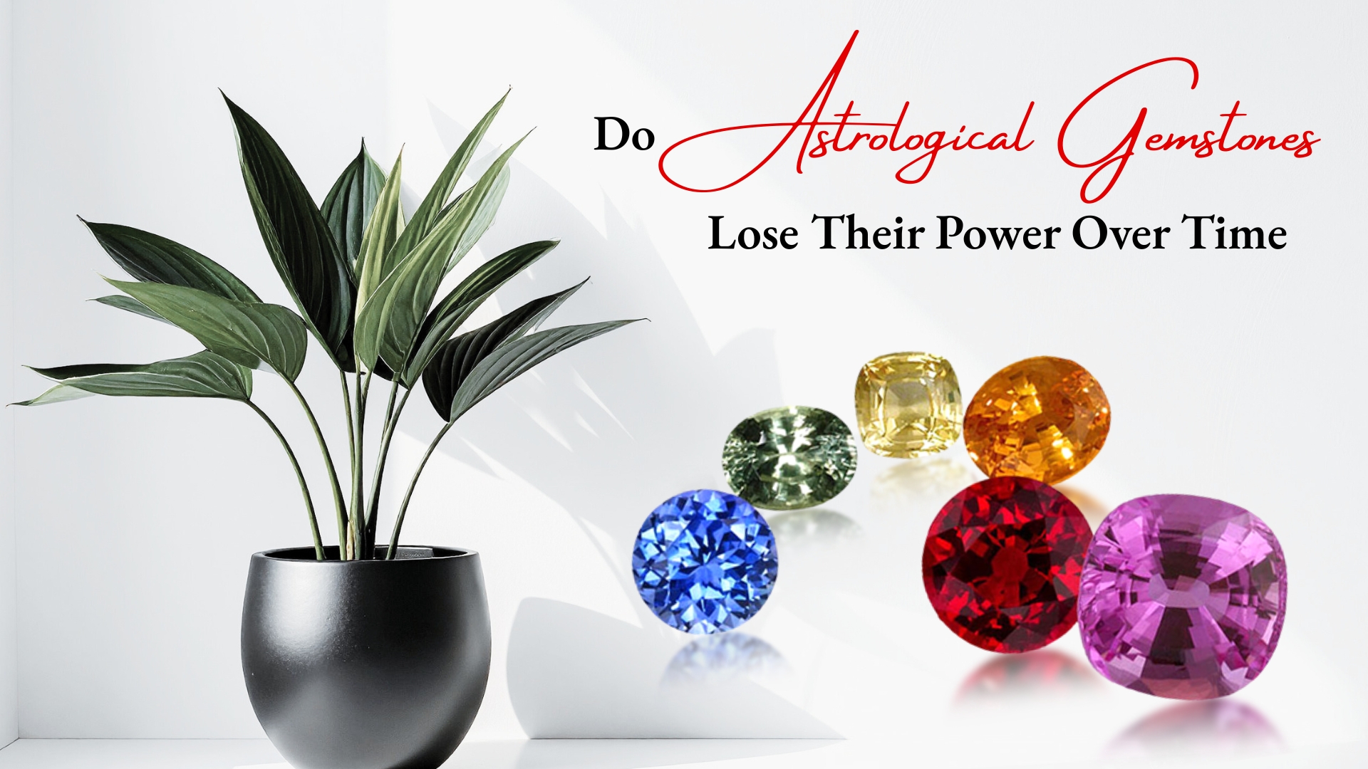 Do Astrological Gemstones Lose Their Power Over Time?