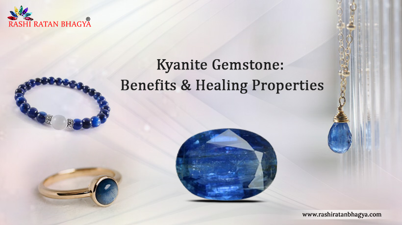 Kyanite Gemstone: Benefits & Healing Properties