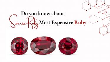Do You Know About Sunrise Ruby: The Most Expensive Ruby in the World?