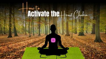 How to Activate the Heart Chakra: A Complete Guide