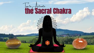 How to Activate the Sacral Chakra: A Complete Guide