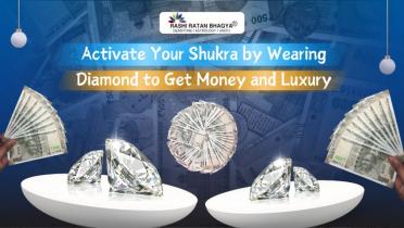 Activate Your Shukra by Wearing Diamond to Get Money and Luxury