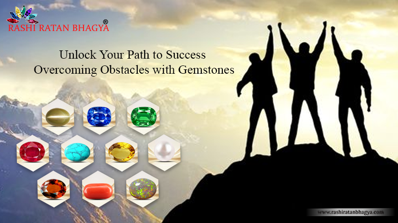 Unlock Your Path to Success: Overcoming Obstacles with Gemstones