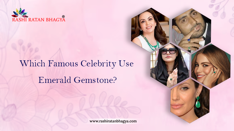 Famous Celebrities Wearing Emerald Gemstone