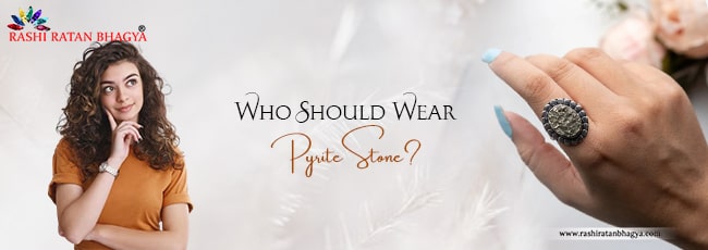 Who Should Wear Pyrite Stone?